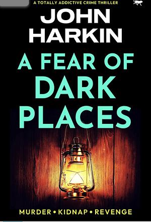 A Fear of Dark Places  by John Harkin