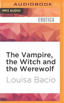 The Vampire, the Witch and the Werewolf: A New Orleans Threesome by Louisa Bacio