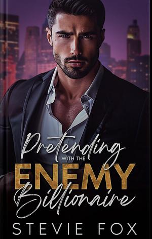 Pretending With The Enemy Billionaire by Stevie Fox