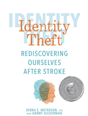Identity Theft: Rediscovering Ourselves After Stroke by Debra E. Meyerson, Danny Zuckerman