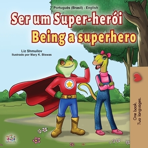 Being a Superhero (Portuguese English Bilingual Children's Book -Brazilian) by Kidkiddos Books, Liz Shmuilov