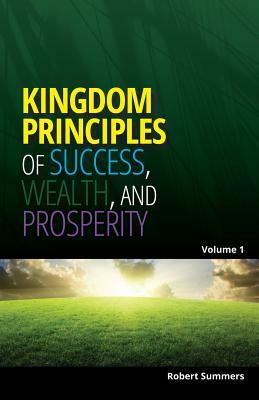 Kingdom Principles of Success, Wealth and Prosperity by Robert Summers