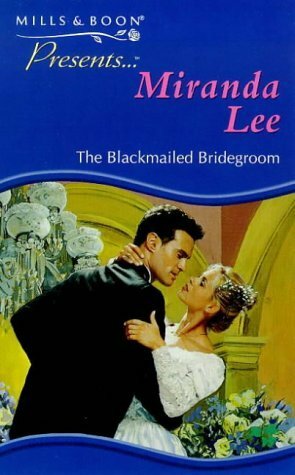 The Blackmailed Bridegroom by Miranda Lee