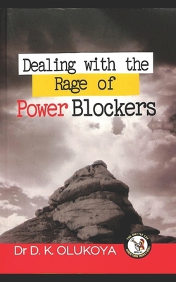 Dealing with the rage of power blockers by D. K. Olukoya