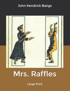 Mrs. Raffles: Large Print by John Kendrick Bangs