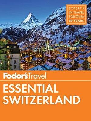 Fodor's Essential Switzerland by Fodor's Travel Publications Inc.