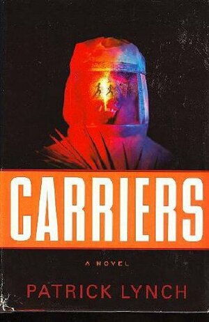 Carriers: A Novel by Patrick Lynch