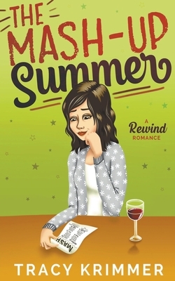 The Mash-Up Summer: A Rewind Romance by Tracy Krimmer