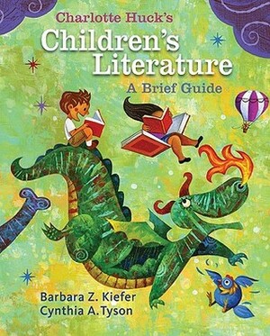 Charlotte Huck's Children's Literature: A Brief Guide by Cynthia Tyson, Barbara Kiefer