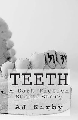 Teeth: A Dark Fiction Short Story by A. J. Kirby