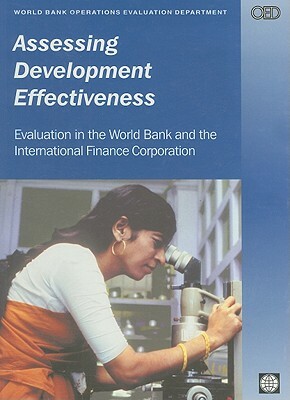 Assessing Development Effectiveness: Evaluation in the World Bank and the International Finance Corporation by World Bank