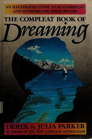 Dreaming: An Illustrated Guide to Remembering and Interpreting Your Dreams by Julia Parker, Derek Parker