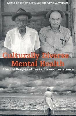 Culturally Diverse Mental Health: The Challenges of Research and Resistance by Gayle y. Iwamasa, Jeffery Scott Mio