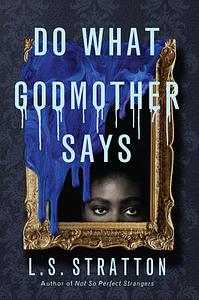 Do What Godmother Says by L.S. Stratton