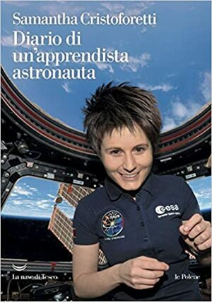 Diario di un'apprendista astronauta by Samantha Cristoforetti