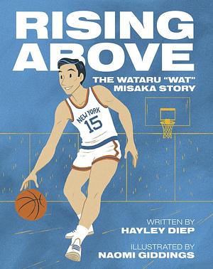 Rising Above: The Wataru Wat Misaka Story by Hayley Diep, Hayley Diep