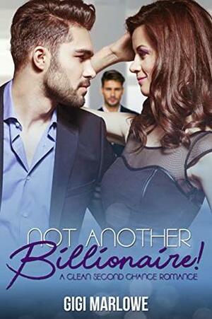 Not Another Billionaire: A Clean Second Chance Romance by Gigi Marlowe