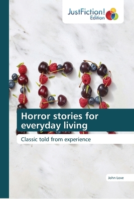 Horror stories for everyday living by John Love