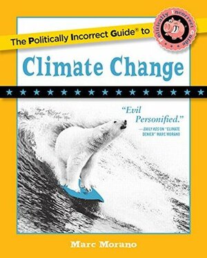 The Politically Incorrect Guide to Climate Change (The Politically Incorrect Guides) by Marc Morano