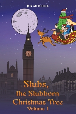 Stubs, the Stubborn Christmas Tree - Volume 1 by Joy Mitchell