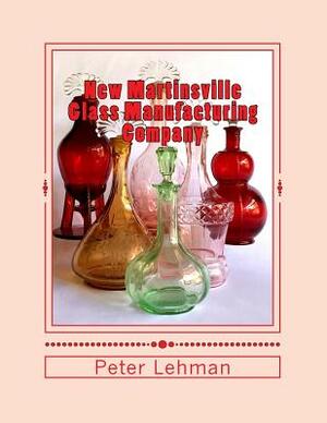 New Martinsville Glass Manufacturing Company: Reference Guide: 1920 - 1944 by Peter Lehman