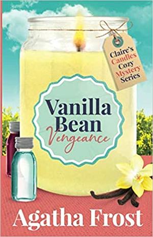 Vanilla Bean Vengeance by Agatha Frost