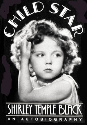 Child Star by Shirley Temple Black