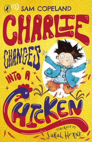 Charlie Changes Into a Chicken by Sam Copeland, Sarah Horne
