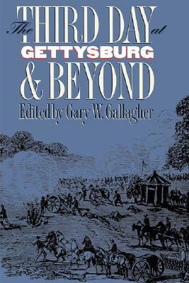 Third Day at Gettysburg and Beyond by A. Wilson Greene, William Garrett Piston, Robert L. Bee, Gary W. Gallagher, Carol Reardon, Robert K. Krick