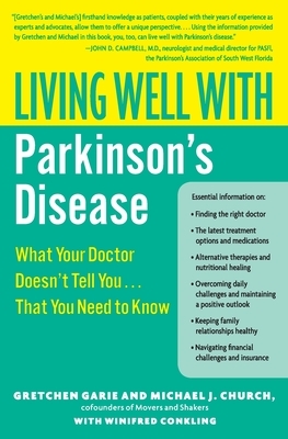 Living Well with Parkinson's Disease: What Your Doctor Doesn't Tell You... That You Need to Know by Gretchen Garie, Winifred Conkling, Michael J. Church