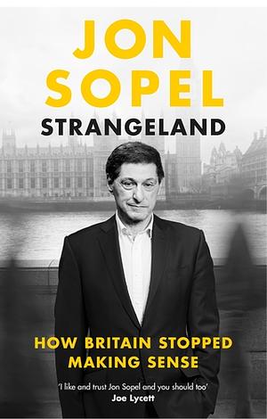 Strangeland: How Britain Stopped Making Sense by Jon Sopel