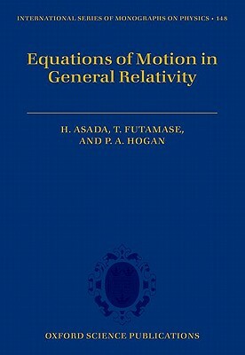 Equations of Motion in General Relativity by Hideki Asada, Peter Hogan, Toshifumi Futamase