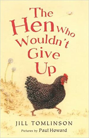 The Hen Who Wouldn't Give Up by Jill Tomlinson