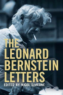 The Leonard Bernstein Letters by Nigel Simeone, Leonard Bernstein