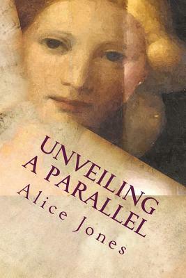 Unveiling a Parallel: A Romance by Ella Marchant, Alice Ilgenfritz Jones