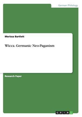 Wicca. Germanic Neo-Paganism by Merissa Bartlett