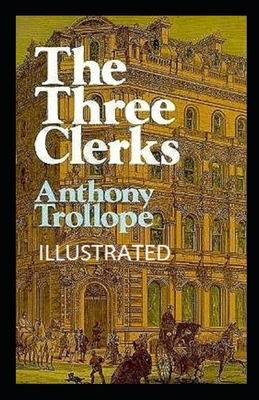 The Three Clerks Illustrated by Anthony Trollope