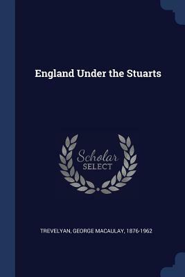 England Under the Stuarts by George Macaulay Trevelyan