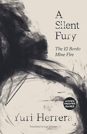A Silent Fury: The El Bordo Mine Fire by Yuri Herrera, Lisa Dillman