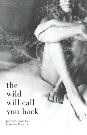 The Wild Will Call You Back by Gina M. Puorro