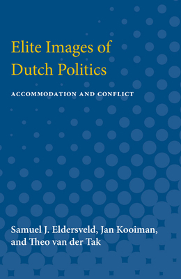 Elite Images of Dutch Politics: Accommodation and Conflict by Samuel J. Eldersveld