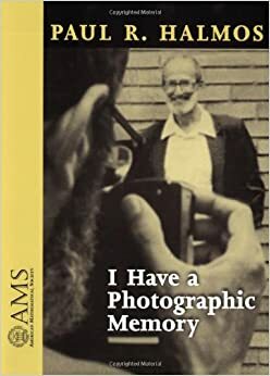 I Have A Photographic Memory by Paul R. Halmos