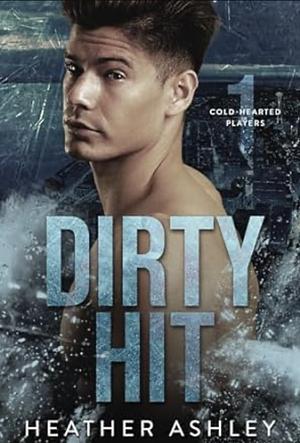 Dirty Hit by Heather Ashley