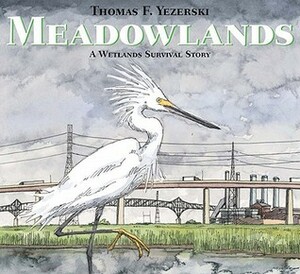 Meadowlands: A Wetlands Survival Story by Thomas F. Yezerski