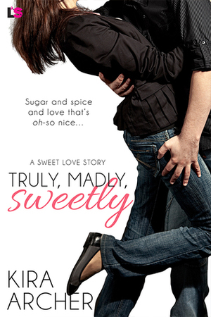 Truly, Madly, Sweetly by Kira Archer