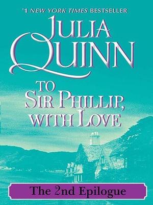 To Sir Phillip, With Love: The 2nd Epilogue by Julia Quinn