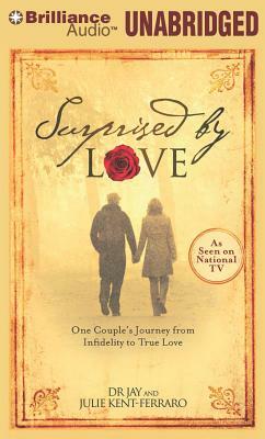 Surprised by Love: One Couple's Journey from Infidelity to True Love by Jay., Julie Kent-Ferraro
