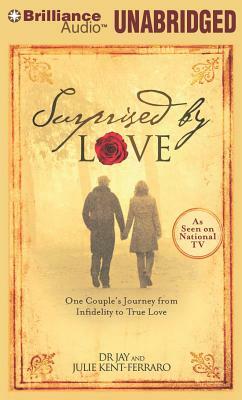 Surprised by Love: One Couple's Journey from Infidelity to True Love by Julie Kent-Ferraro, Jay.