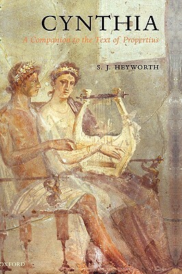 Cynthia: A Companion to the Text of Propertius by S. J. Heyworth