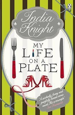 My Life On a Plate by India Knight, India Knight
